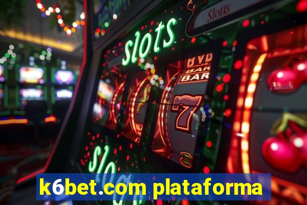 k6bet.com plataforma